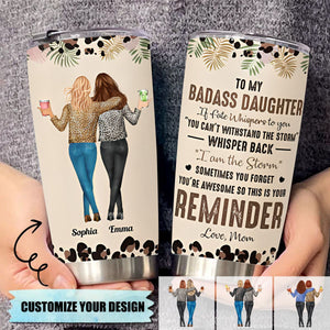 To My Daughter Whisper Back I Am The Storm - Personalized Custom Tumbler