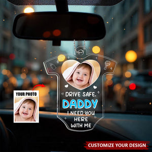 Custom Photo Drive Safe We Need You To Be Here - Personalized Car Ornament