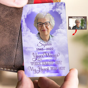 Metal Wallet Card - Your Wings Were Ready But My Heart Was Not - Memorial Gift From Photo