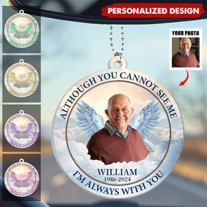 Although You Cannot See Me, I'm Always With You - Personalized Acrylic Car Hanger