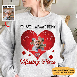 Memorial Upload Photo Heart, You Will Always Be My Missing Piece Personalized Sweatshirt