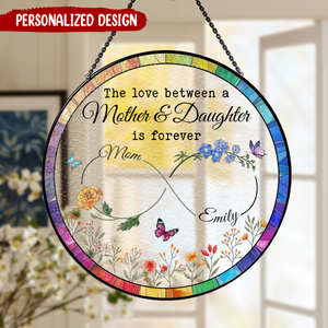 The Love Between Mother and Daughter is Forever - Personalized Suncatcher