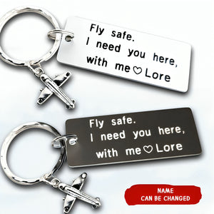 Fly Safe I Need You Here With Me - Personalized Stainless Steel Keychain