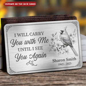 I Will Carry You With Me Until I See You Again - Memorial Personalized Custom Aluminum Wallet Card