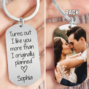 Turns Out I Like You More Than Originally Planned Personalized Keychain