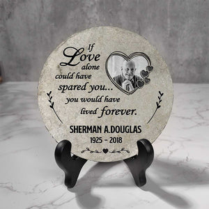 Personalized If Love Alone Could Have Spared You Memorial Stone