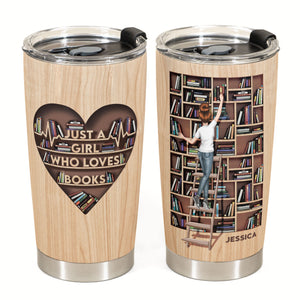 Just A Girl Who Loves Books - Personalized Tumbler Cup,Birthday Gift For Book Lover