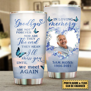 Personalized Memorial Tumbler Goodbye Are Not Forever In Loving Memory Tumbler 20oz Custom Memorial Gift