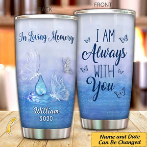 in Loving Memory, I am Always With You Memory Personalized Tumbler