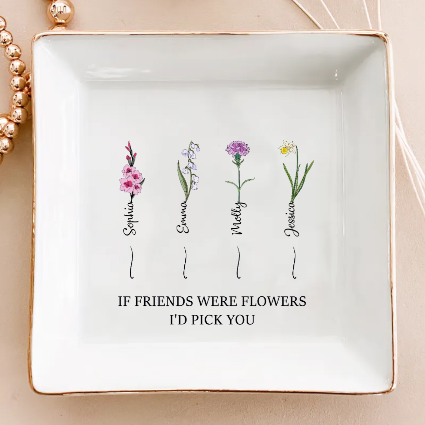 If Friends Were Flowers I'd Pick You - Personalized Jewelry Dish