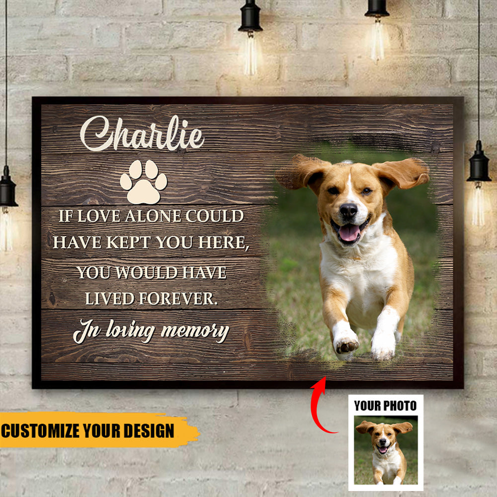 If Love Alone Could Have Kept You Here, You Would Have Lived Forever - Personalized Photo Poster