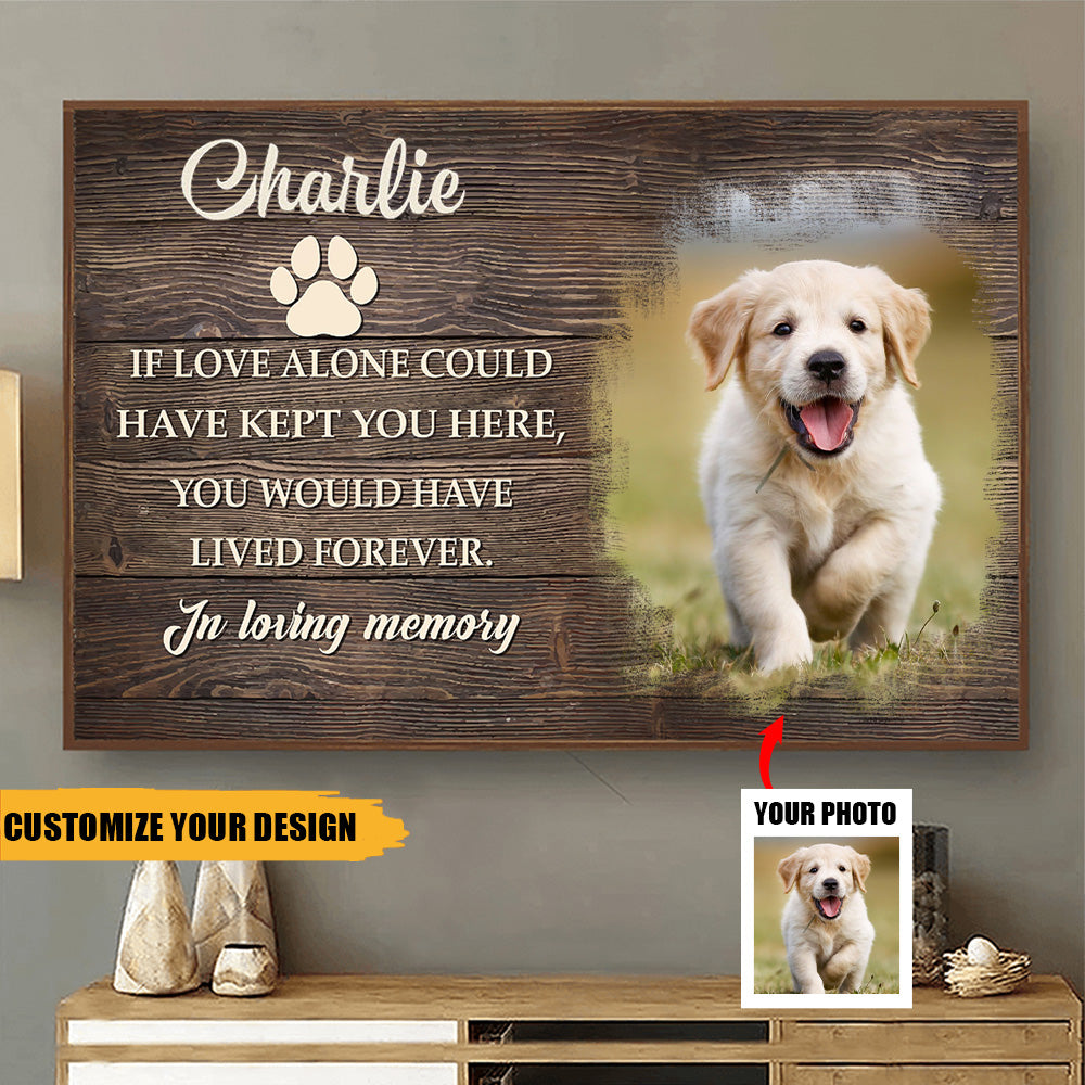 If Love Alone Could Have Kept You Here, You Would Have Lived Forever - Personalized Photo Poster