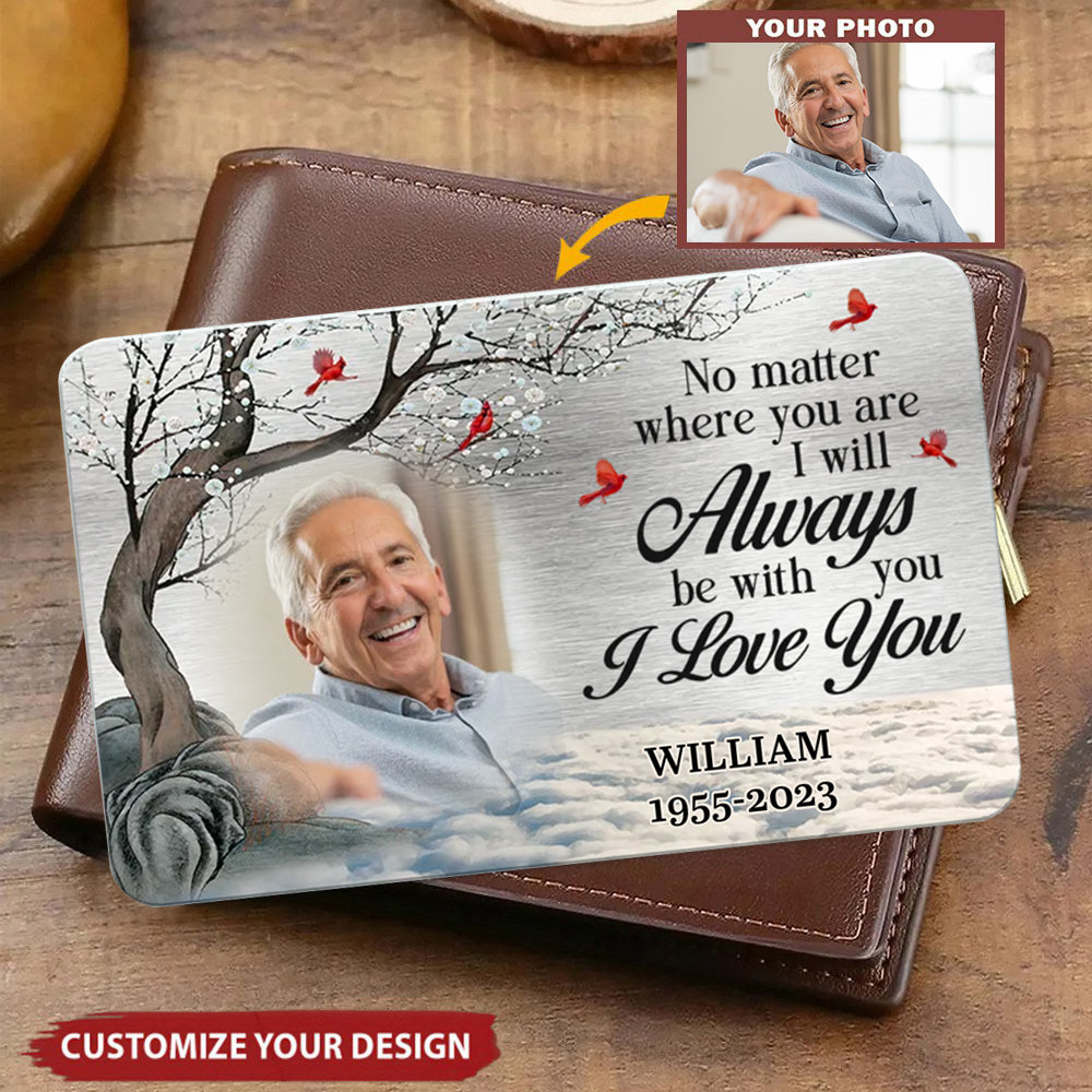 Custom Photo No Matter Where You Are - Memorial Personalized Custom Aluminum Wallet Card