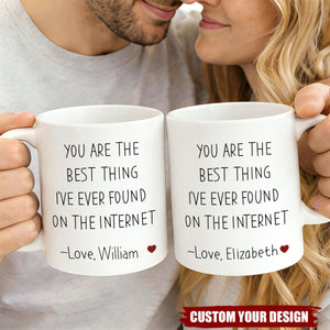 You Are The Best Thing I've Ever Found On The Internet Personalized Mug