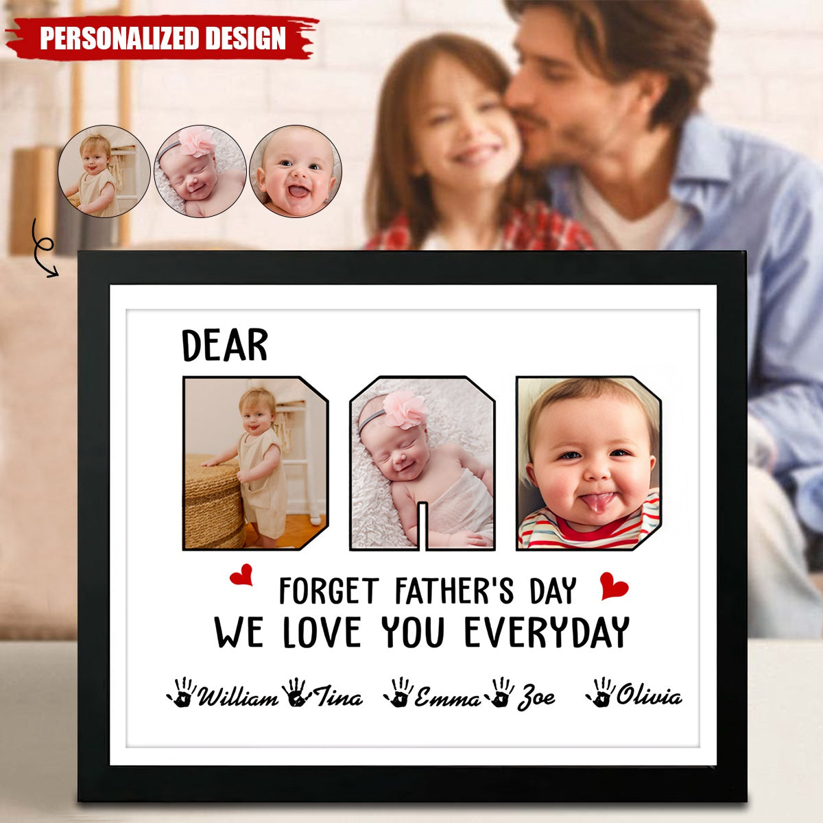 Forget Father's Day We Love You Everyday - Custom Photo Frame