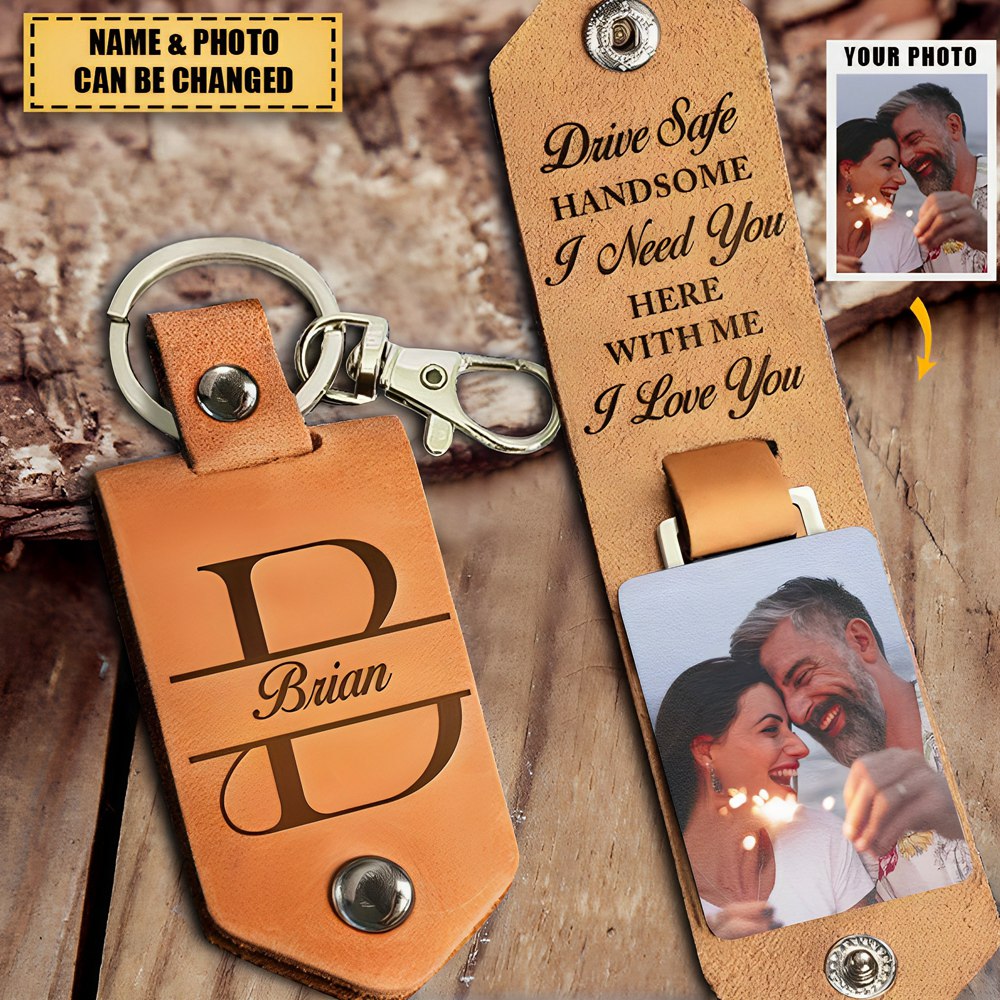 Drive Safe Handsome I Love You - Personalized Leather Photo Keychain