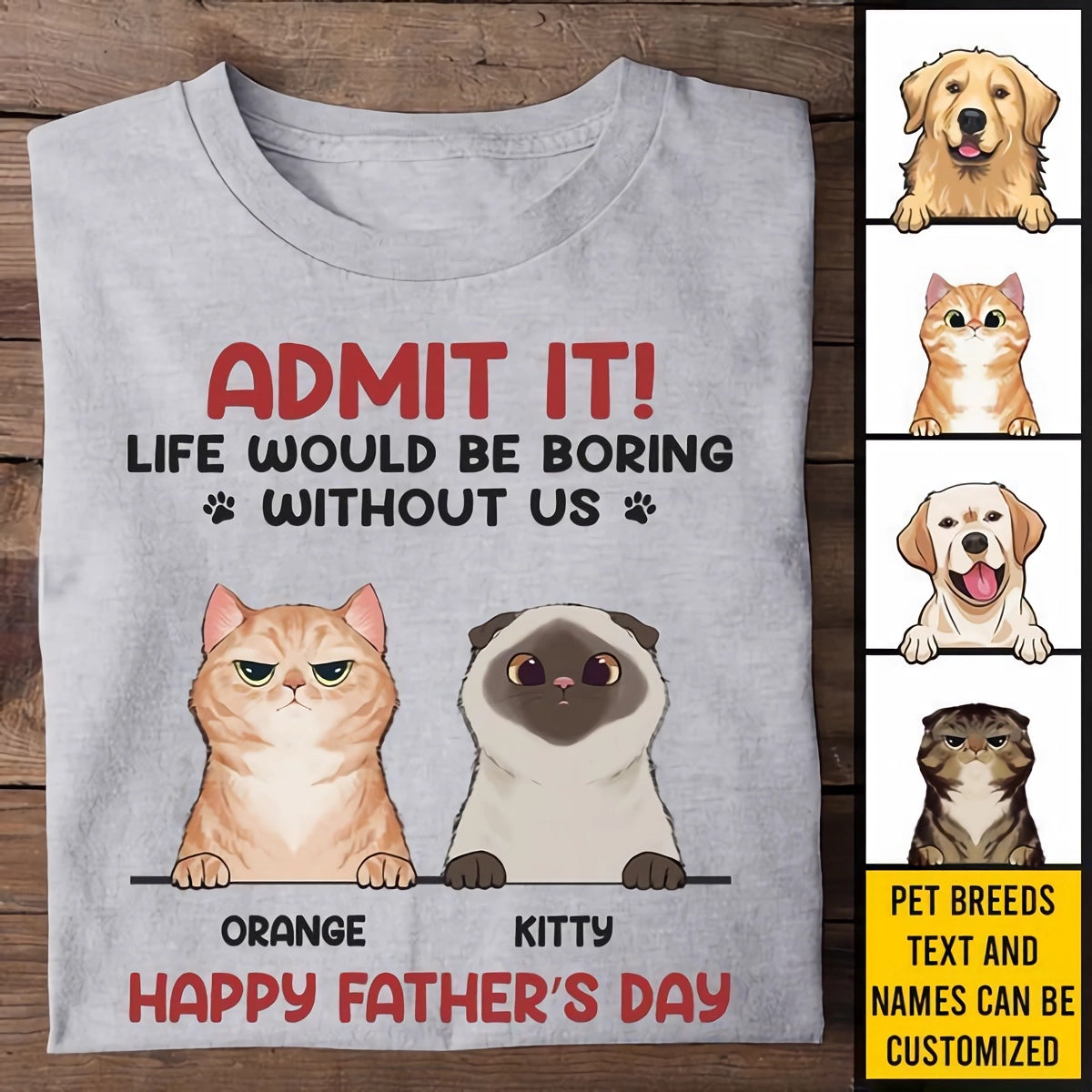 Admit It! Life Would Be Boring Without Us - Dog & Cat Personalized Custom Unisex T-shirt