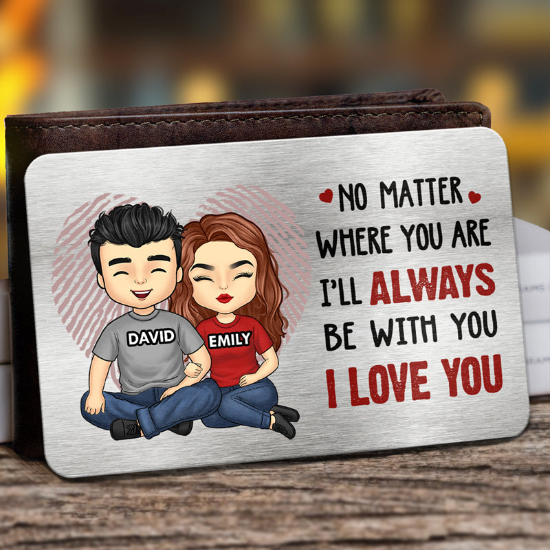 I’ll Always Be With You - Couple Personalized Custom Aluminum Wallet Card - Gift For Husband Wife