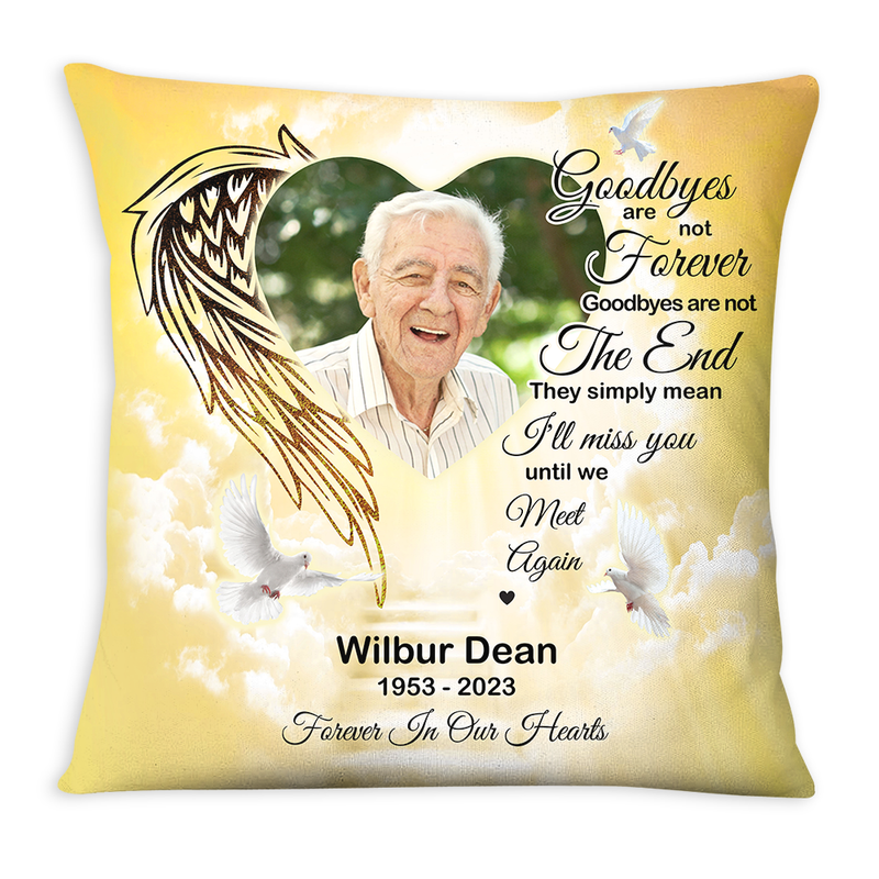 Photo Memorial Gift Goodbyes Are Not Forever In Loving Memory Pillow