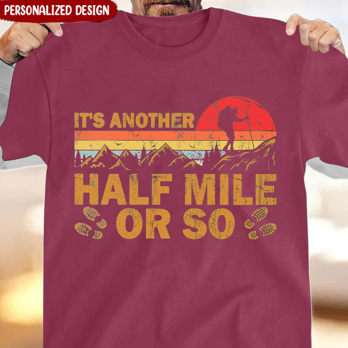 It's Another Half Mile Or So T-Shirt - Gift For Hiking Lovers