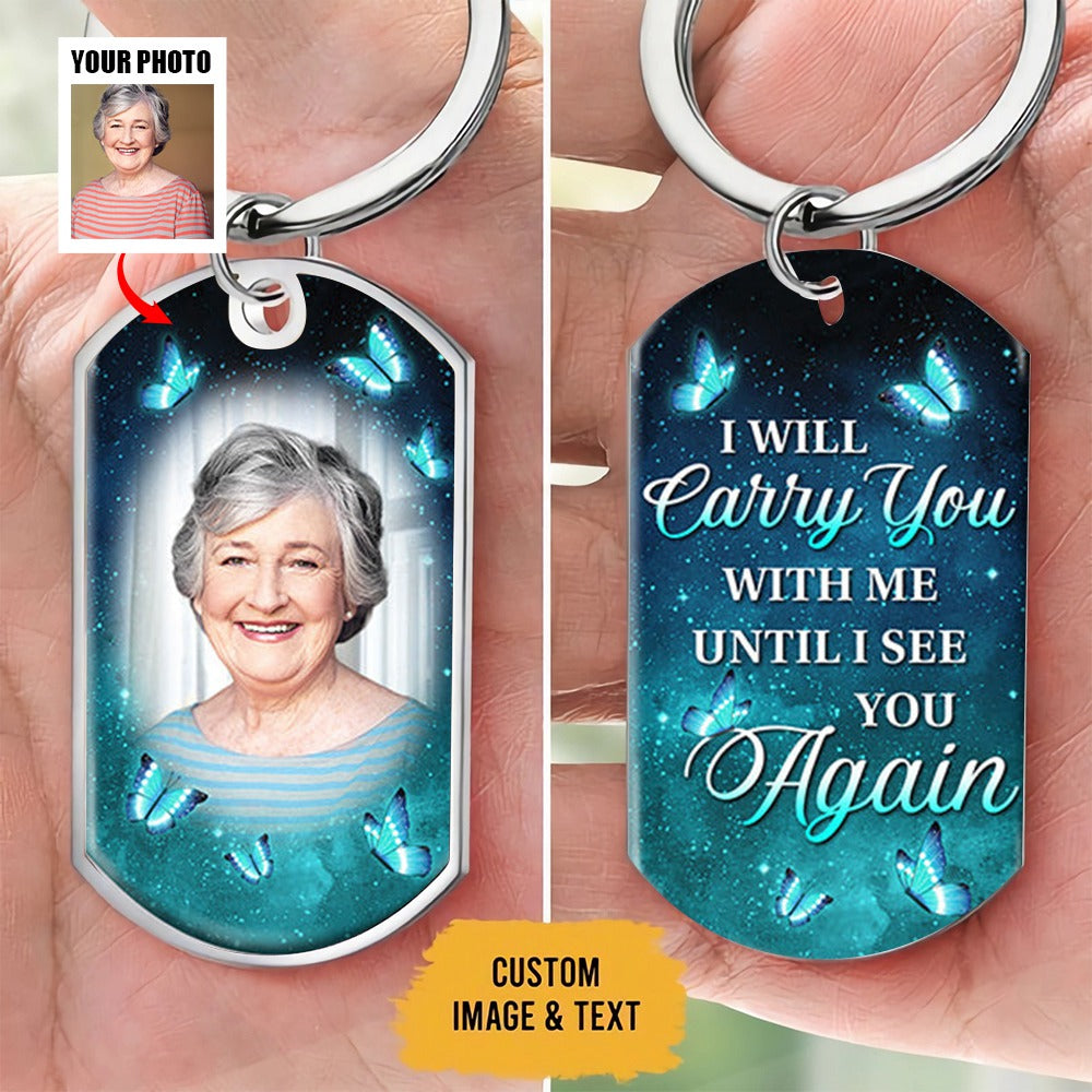 Custom Photo I Will Carry You With Me - Memorial Personalized Custom Keychain