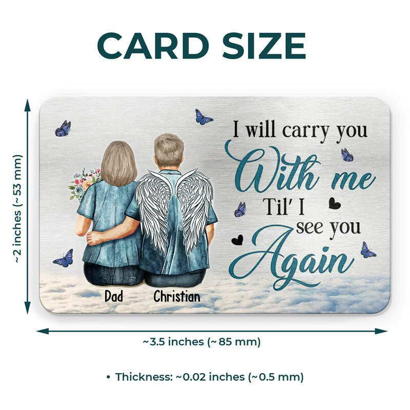 I'll Carry You With Me Til' I See You Again - Memorial Personalized Wallet Card