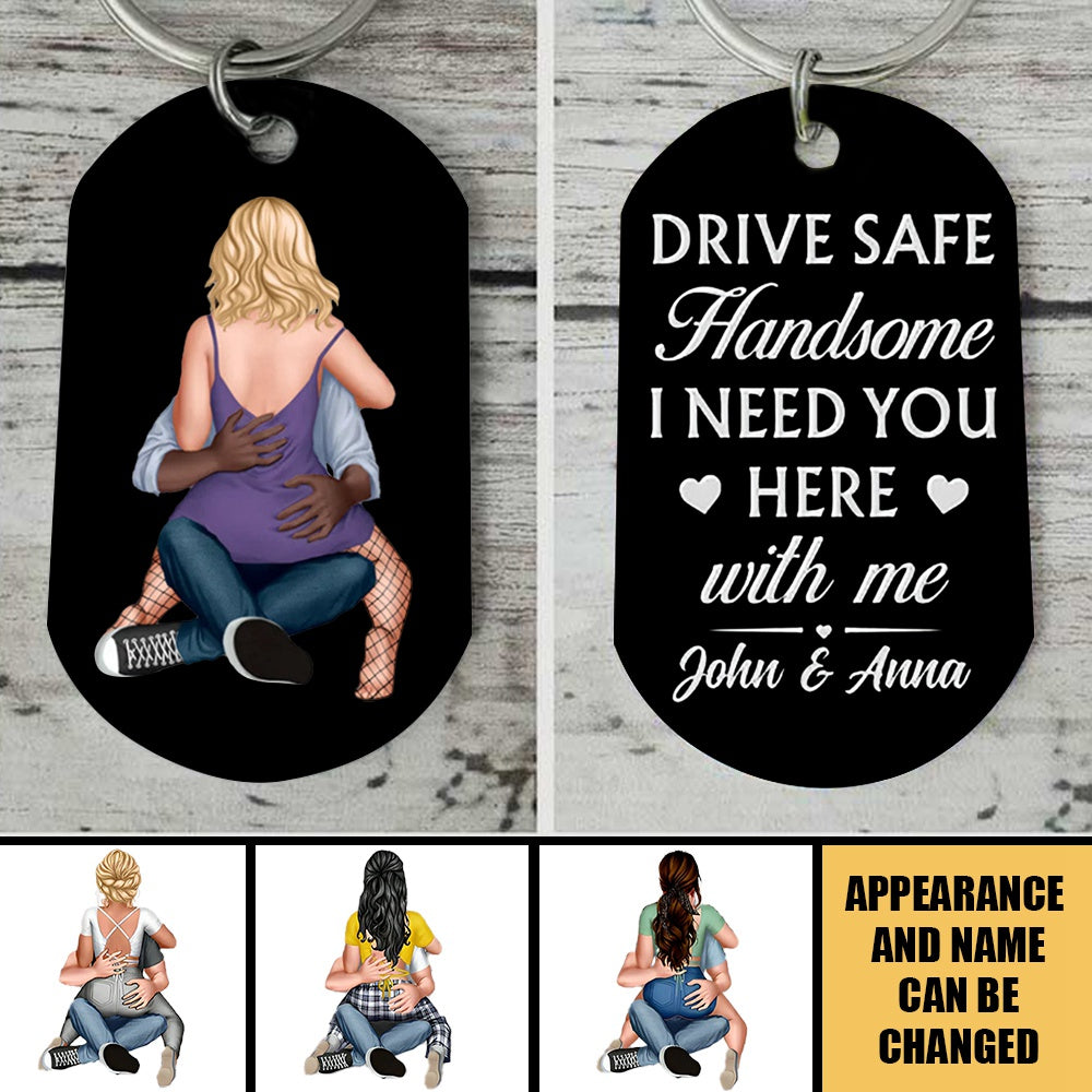 Drive Safe Handsome I Need You Here With Me - Personalized Black Keychain