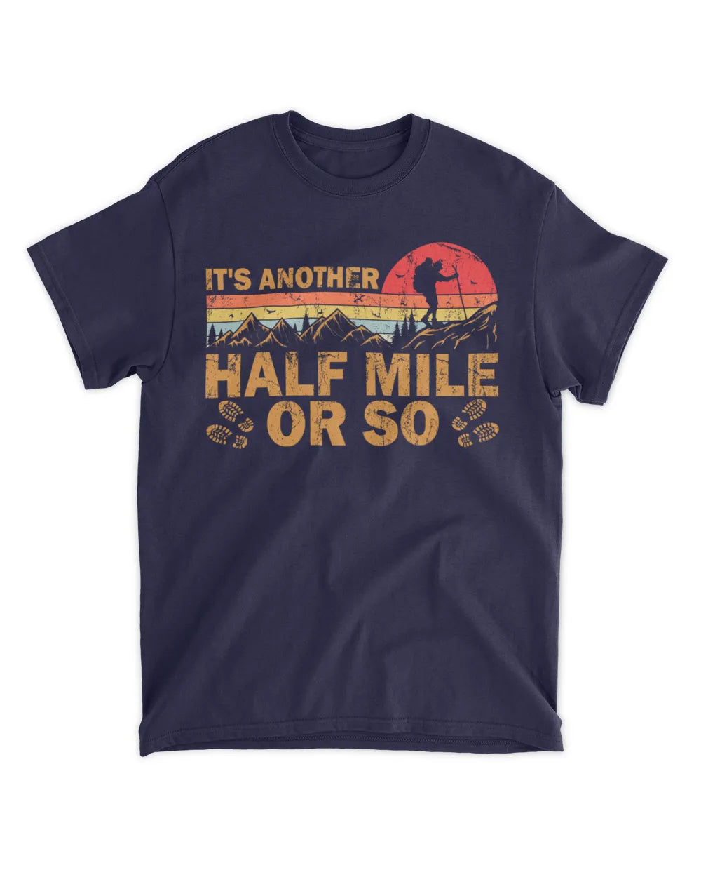 It's Another Half Mile Or So T-Shirt - Gift For Hiking Lovers