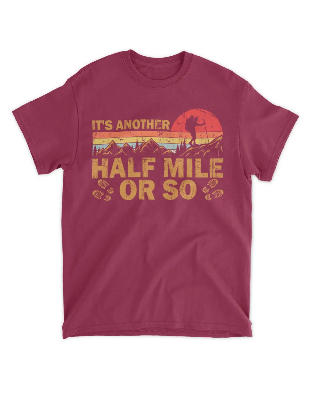 It's Another Half Mile Or So T-Shirt - Gift For Hiking Lovers
