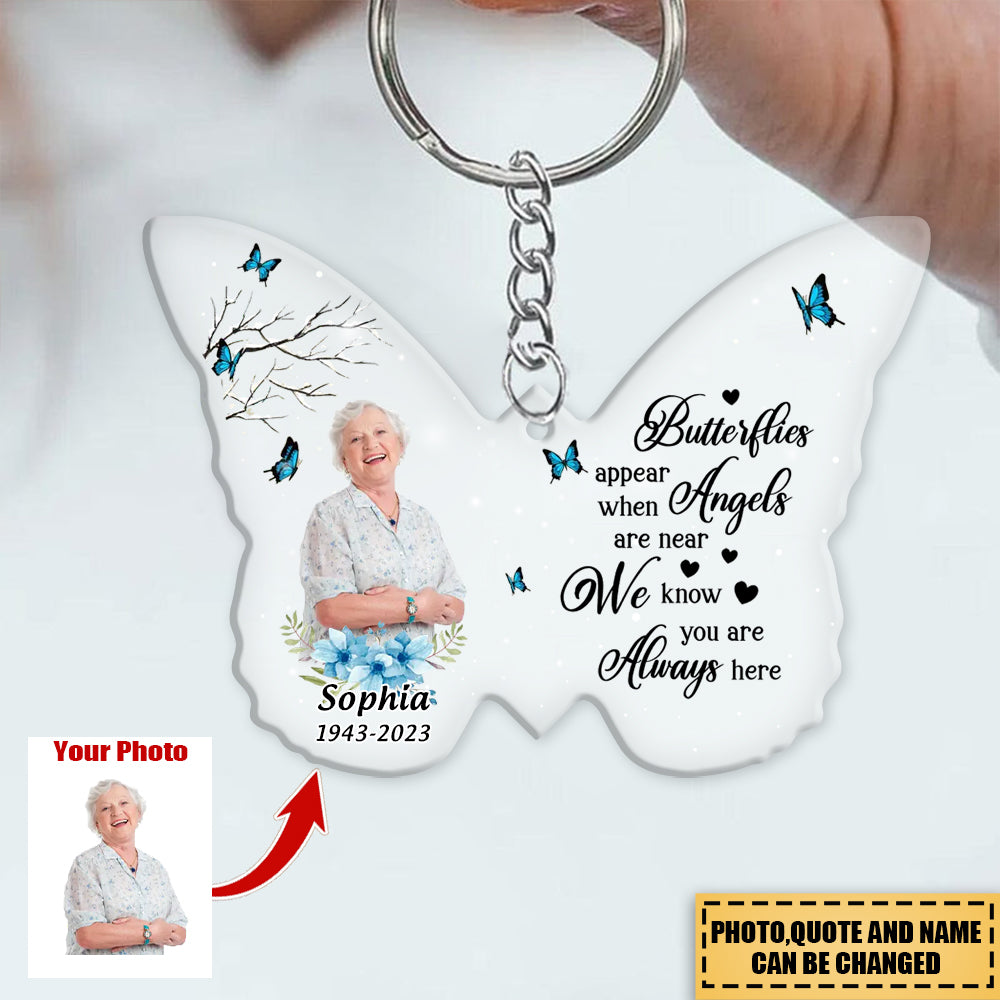 Upload Photo -Butterflies Appear When Angels Are Near We Know You Are Always Here-Memorial Gift Idea Acrylic Keychain