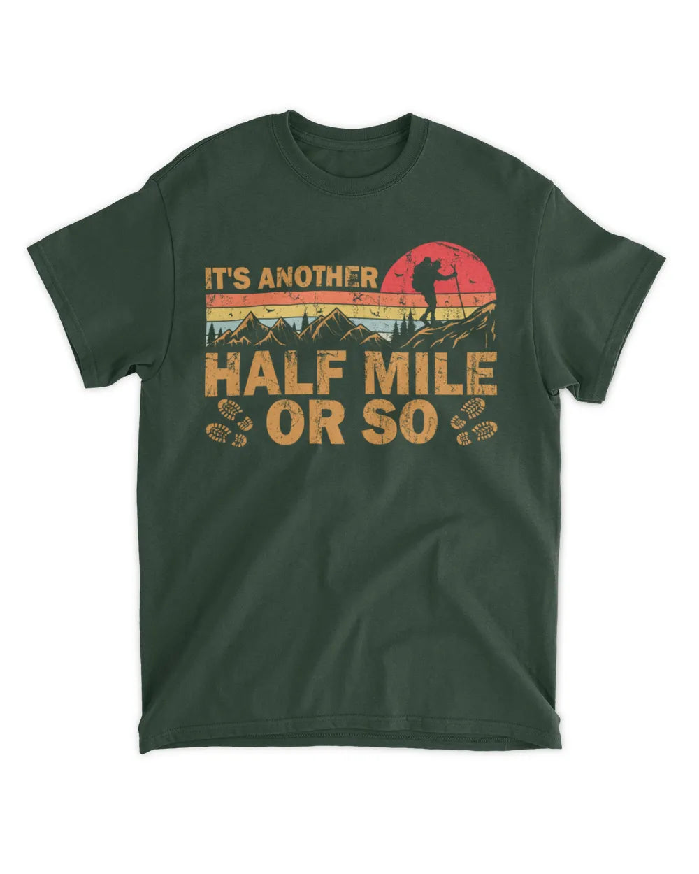 It's Another Half Mile Or So T-Shirt - Gift For Hiking Lovers