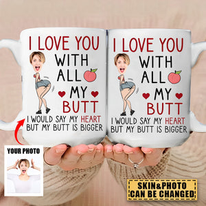 I Love You With All My Butt - Personalized Photo Mug