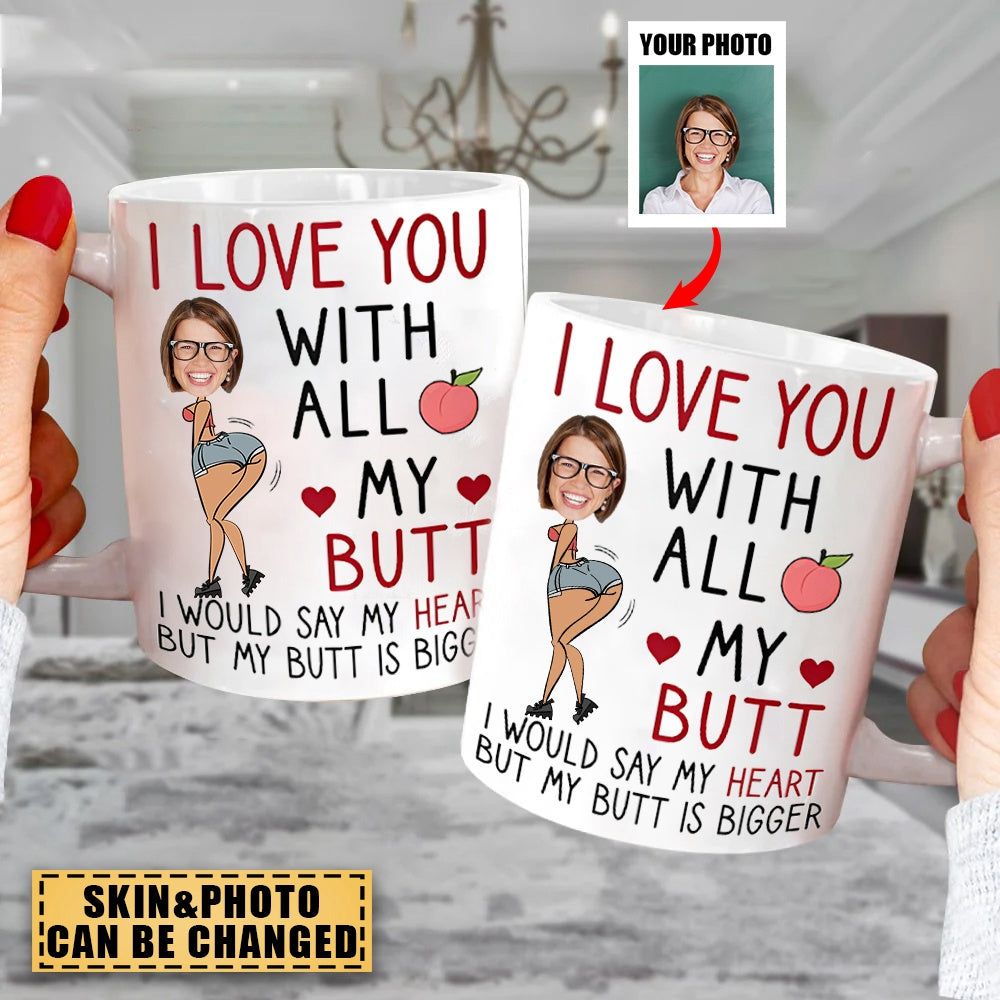 I Love You With All My Butt - Personalized Photo Mug