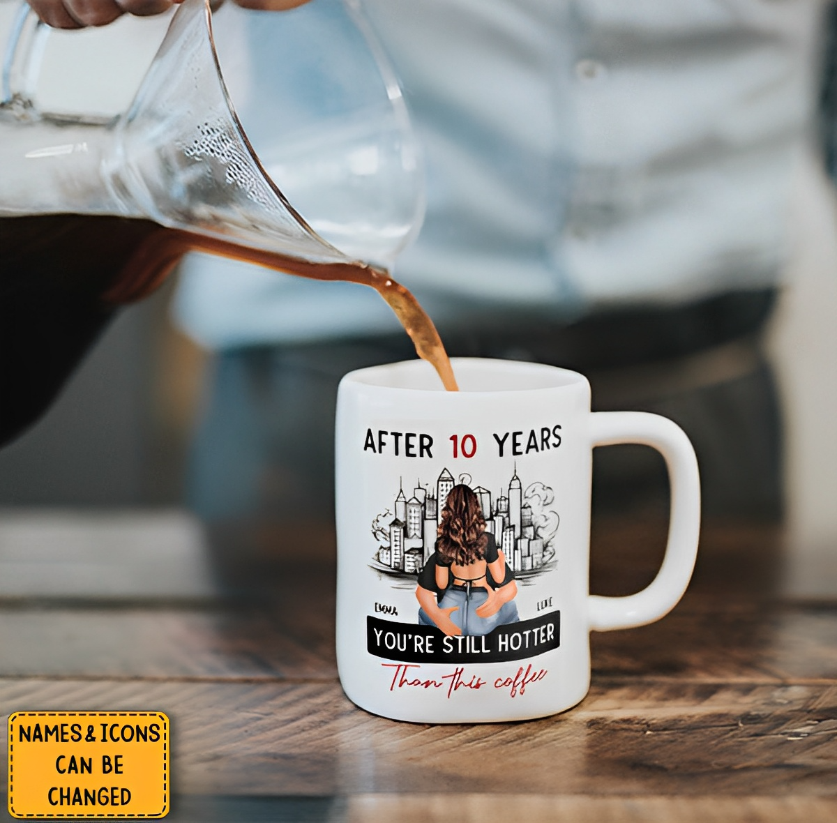 After 10 Years You're Still Hotter Than This Coffee - Personalized Mug