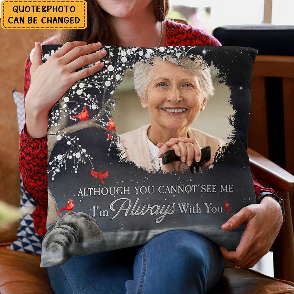 Although You Cannot See Me I'm Always With You - Personalized Photo Pillow