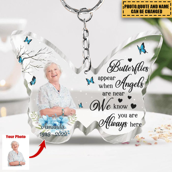 Upload Photo -Butterflies Appear When Angels Are Near We Know You Are Always Here-Memorial Gift Idea Acrylic Keychain