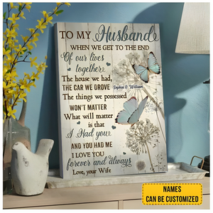 To My Husband Canvas-When We Get To The End Of Our Lives Together,What Will Matter Is That I Had You