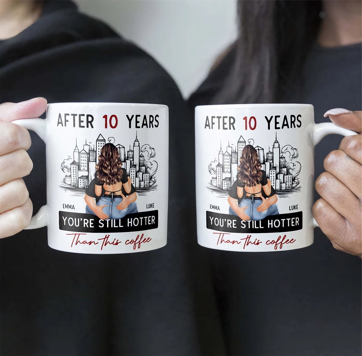 After 10 Years You're Still Hotter Than This Coffee - Personalized Mug