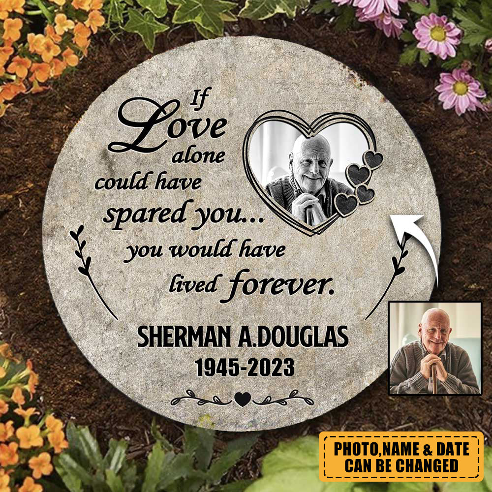 Personalized If Love Alone Could Have Spared You Memorial Stone