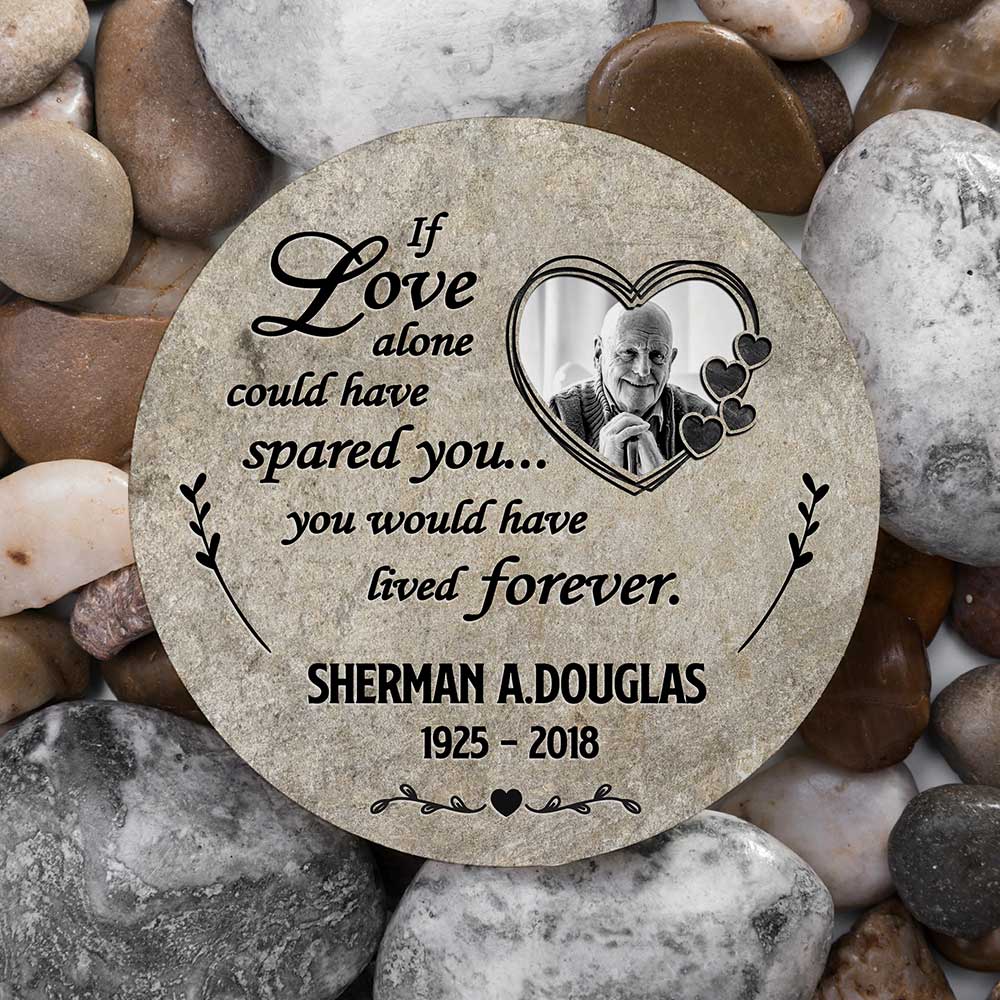 Personalized If Love Alone Could Have Spared You Memorial Stone