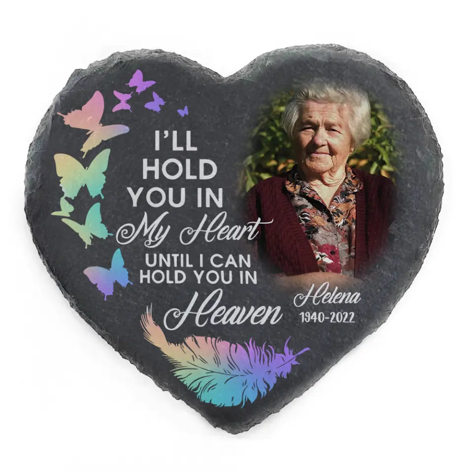 I'II Hold You In My Heart Until I Can Hold You In Heaven- Personalized Memorial Stone