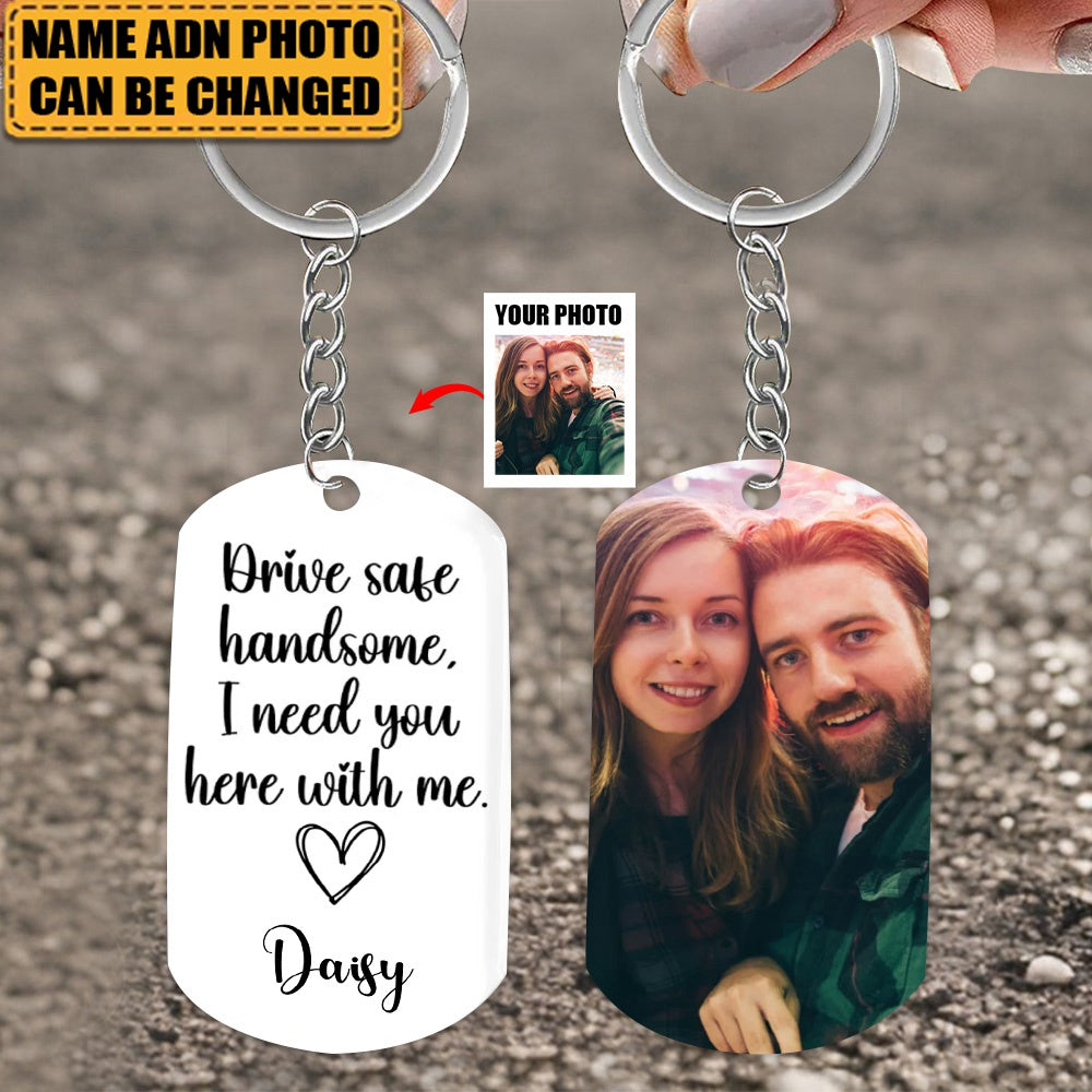 Personalized Custom Photo Drive Safe Handsome I Need You Stainless Steel Keychain