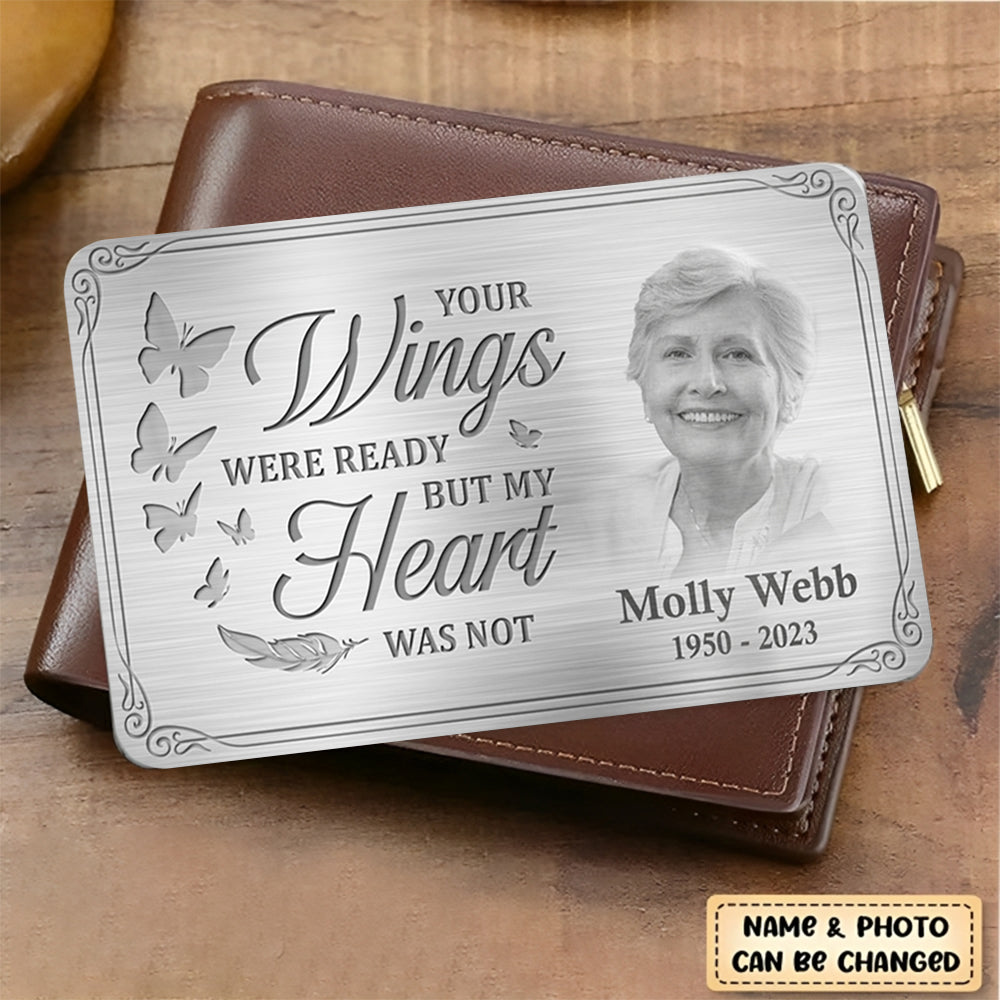 Custom Photo Your Wings Were Ready But My Heart Was Not - Memorial Personalized Custom Aluminum Wallet Card