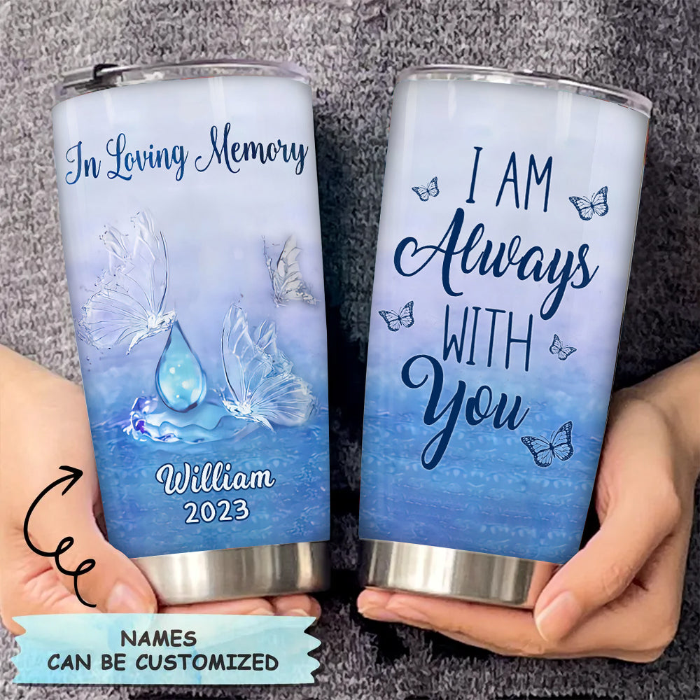 in Loving Memory, I am Always With You Memory Personalized Tumbler