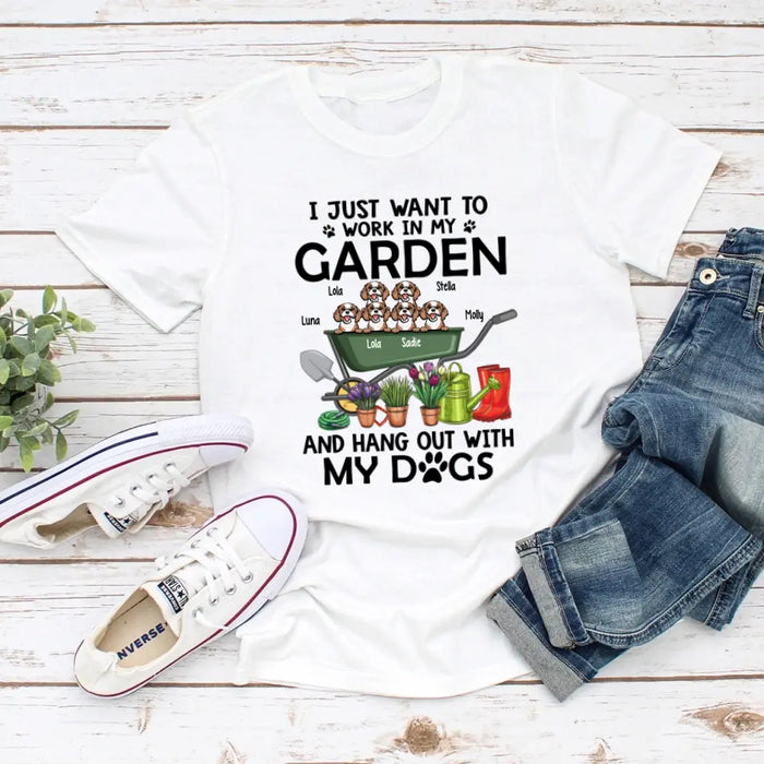 I JUST WANT TO WORK IN MY GARDEN AND HANG OUT WITH MY DOGS, PERSONALIZED T-SHIRT FOR DOG LOVERS